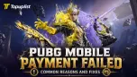 PUBG MOBILE Payment Failed: Common Reasons and Fixes