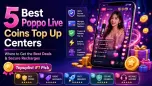 5 Best Poppo Live Coins Top Up Centers: Where to Get the Best Deals and Secure Recharges