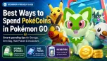 Best Ways to Spend PokéCoins in Pokémon GO