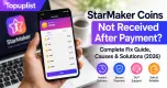 StarMaker Coins Not Received After Payment? Complete Fix Guide, Causes & Solutions (2026)