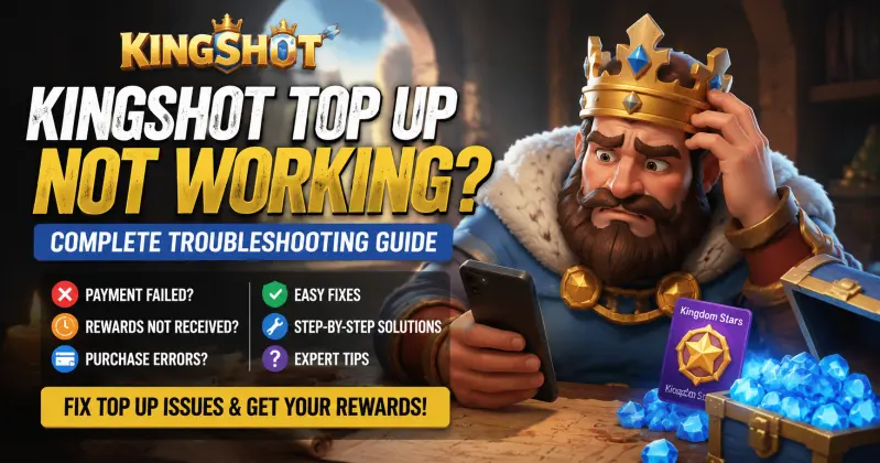 Kingshot Top Up Not Working? Complete Troubleshooting Guide for Payment Failed, Missing Rewards & Purchase Errors