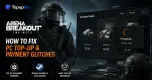 Arena Breakout: How to Fix PC Top-Up & Payment Glitches