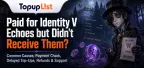 Identity V Top Up Not Received in 2026: Causes, Fixes, Refund Guide & Missing Echoes Solutions