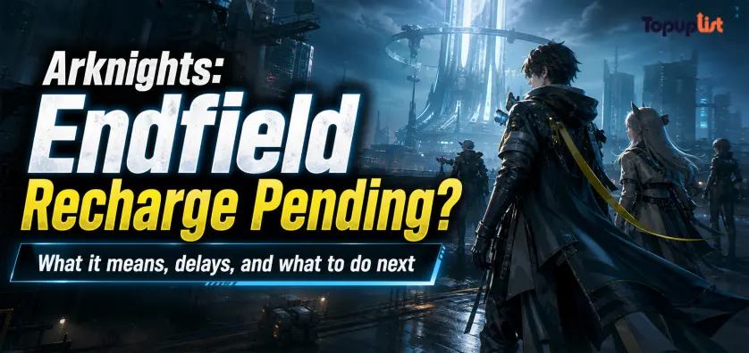 Arknights: Endfield 充值待处理于 2026？需要多久、常见原因及下一步该做什么