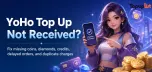YoHo Top Up Not Received? How to Fix Paid but No Coins, Diamonds, or Credits