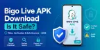 Téléchargement de l’APK Bigo Live : est-ce sûr ? Risques, vérification et sources fiables