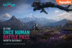Once Human 배틀 패스는 구매할 가치가 있을까요? 보상, 가치 분석, 그리고 지출 가이드