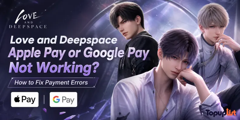 Apple Pay o Google Pay non funzionano su Love and Deepspace? Come risolvere gli errori di pagamento