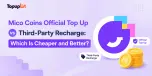 Mico Coins Official Top Up vs Third-Party Recharge: Which Is Cheaper and Better?