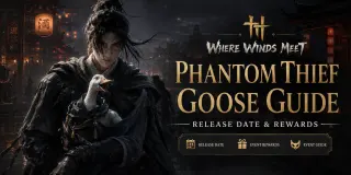 دليل Phantom Thief Goose في Where Winds Meet: تاريخ الإصدار والمكافآت