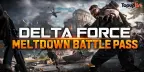 Delta Force Meltdown Battle Pass: Rewards, Price and Is It Worth It?