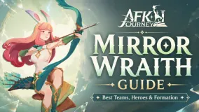 دليل Mirror Wraith في AFK Journey: أفضل الفرق والأبطال والتشكيل