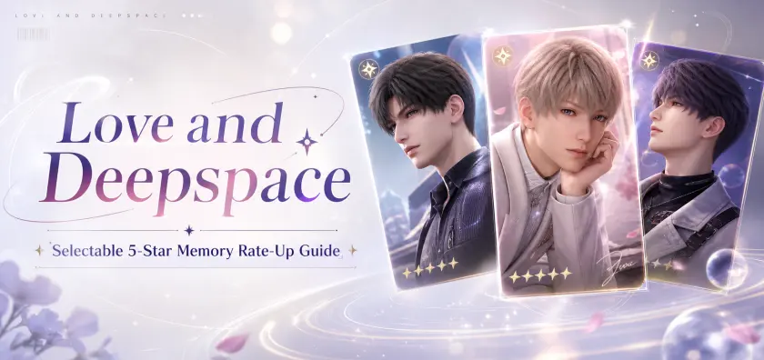 Love and Deepspace Selectable 5-Star Memory Rate-Up Guide: Best Picks and Pull Strategy