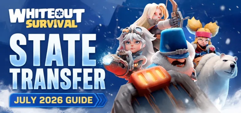 Whiteout Survival State Transfer July 2026 Guide: Dates, Requirements & Best Prep Tips