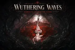 دليل بناء Camellya في Wuthering Waves: أفضل سلاح، والأصداء، والفرق، والمهارات، والمواد