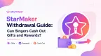StarMaker Withdrawal Guide: Can Singers Cash Out Gifts and Rewards?
