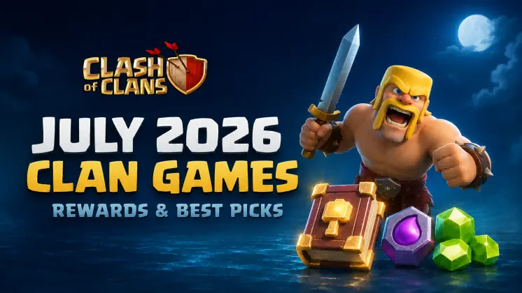 Clash of Clans July 2026 Clan Games Rewards & Best Picks