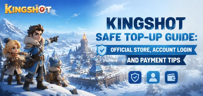 Kingshot Safe Top-Up Guide: Official Store, Account Login and Payment Tips