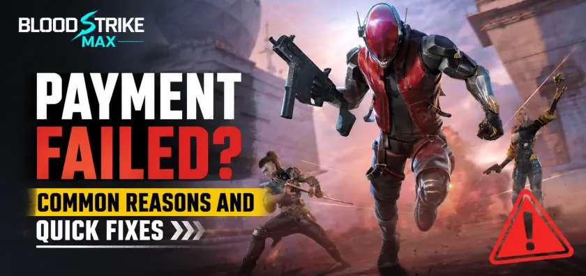 Blood Strike Max Payment Failed? Common Reasons and Quick Fixes